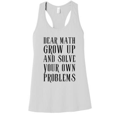 Dear Math Grow Up And Solve Your Own Problems Women's Racerback Tank