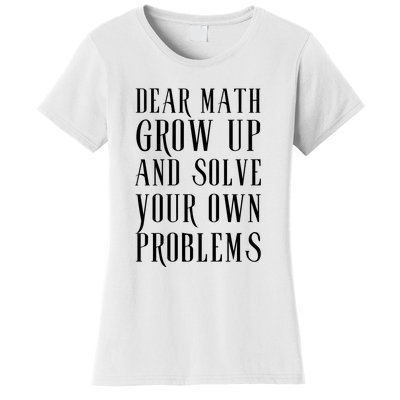 Dear Math Grow Up And Solve Your Own Problems Women's T-Shirt