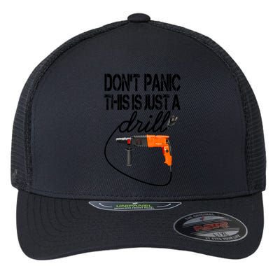 Diy Meaningful Gift Tool Funny Gift Don't Panic This Is Just A Drill Funny Gift Flexfit Unipanel Trucker Cap