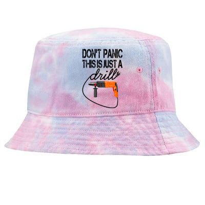 Diy Meaningful Gift Tool Funny Gift Don't Panic This Is Just A Drill Funny Gift Tie-Dyed Bucket Hat