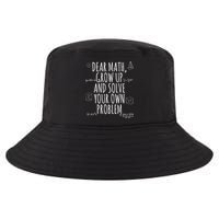 Dear Math Grow Up And Solve Your Own Problem Funny School Cool Comfort Performance Bucket Hat