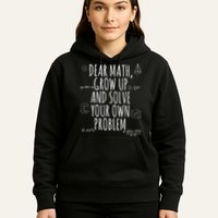 Dear Math Grow Up And Solve Your Own Problem Funny School Hoodie