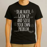 Dear Math Grow Up And Solve Your Own Problem Funny School T-Shirt