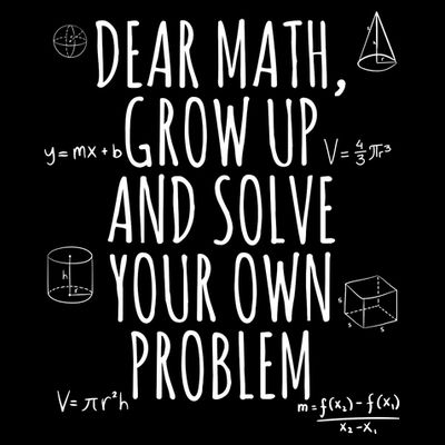 Dear Math Grow Up And Solve Your Own Problem Funny School T-Shirt