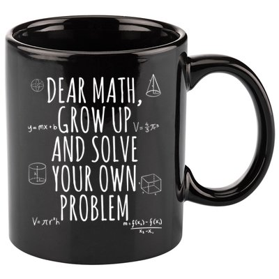 Dear Math Grow Up And Solve Your Own Problem Funny School 11oz C Handle Ceramic Mug