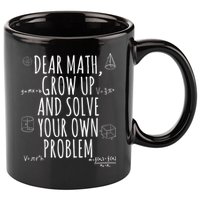Dear Math Grow Up And Solve Your Own Problem Funny School 11oz C Handle Ceramic Mug