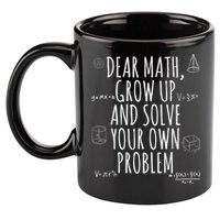 Dear Math Grow Up And Solve Your Own Problem Funny School 11oz C Handle Ceramic Mug