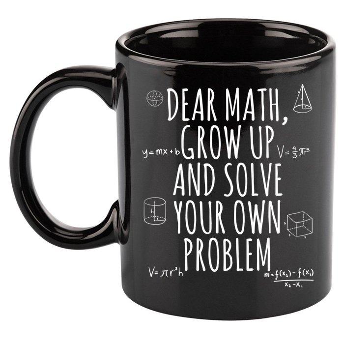 Dear Math Grow Up And Solve Your Own Problem Funny School 11oz C Handle Ceramic Mug