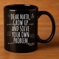 Dear Math Grow Up And Solve Your Own Problem Funny School 11oz C Handle Ceramic Mug