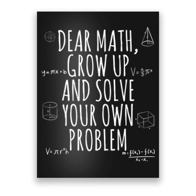 Dear Math Grow Up And Solve Your Own Problem Funny School Poster