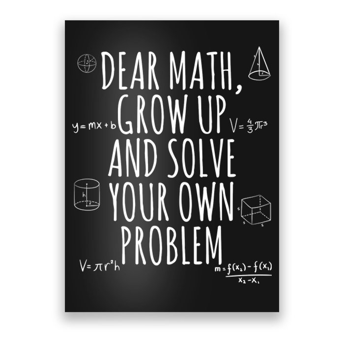 Dear Math Grow Up And Solve Your Own Problem Funny School Poster