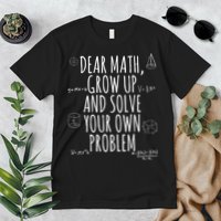 Dear Math Grow Up And Solve Your Own Problem Funny School Premium T-Shirt