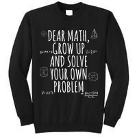 Dear Math Grow Up And Solve Your Own Problem Funny School Tall Sweatshirt