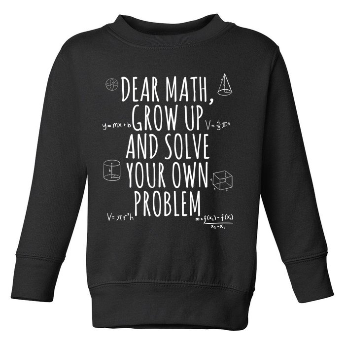 Dear Math Grow Up And Solve Your Own Problem Funny School Toddler Sweatshirt