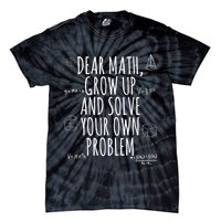 Dear Math Grow Up And Solve Your Own Problem Funny School Tie-Dye T-Shirt