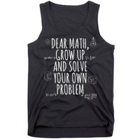 Dear Math Grow Up And Solve Your Own Problem Funny School Tank Top
