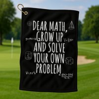 Dear Math Grow Up And Solve Your Own Problem Funny School Golf Towel