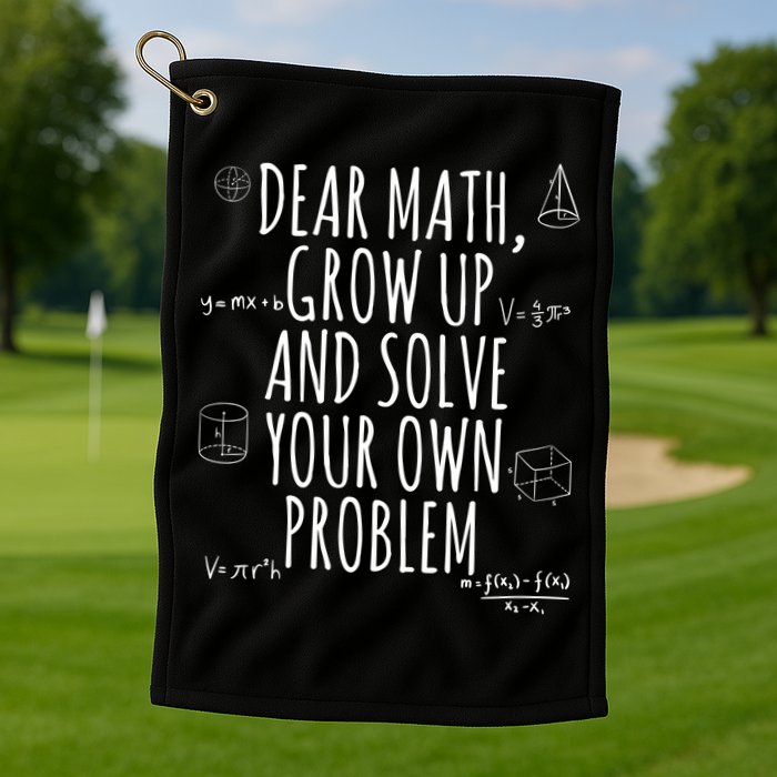 Dear Math Grow Up And Solve Your Own Problem Funny School Golf Towel