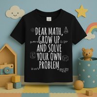 Dear Math Grow Up And Solve Your Own Problem Funny School Toddler T-Shirt