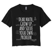 Dear Math Grow Up And Solve Your Own Problem Funny School Crop Top