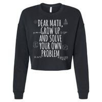 Dear Math Grow Up And Solve Your Own Problem Funny School Cropped Pullover Crew