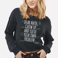 Dear Math Grow Up And Solve Your Own Problem Funny School Cropped Pullover Crew