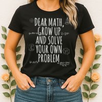 Dear Math Grow Up And Solve Your Own Problem Funny School Womens T-Shirt