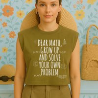Dear Math Grow Up And Solve Your Own Problem Funny School Garment-Dyed Women's Muscle Tee