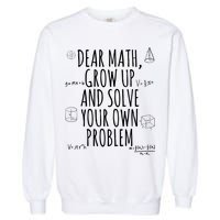 Dear Math Grow Up And Solve Your Own Problem Funny School Garment-Dyed Sweatshirt