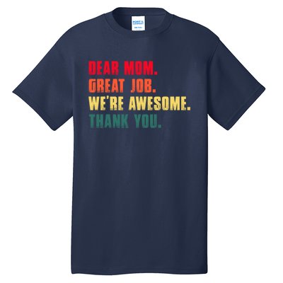 Dear Mom Great Job Were Awesome Thank You Mothers Day Tall T-Shirt