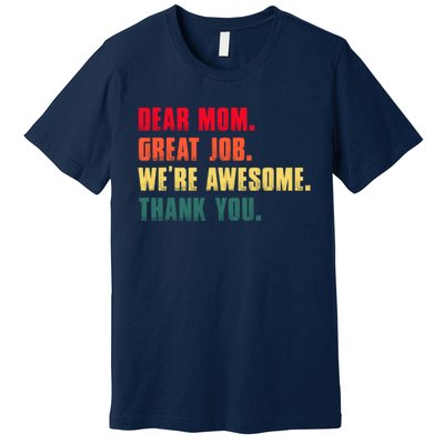 Dear Mom Great Job Were Awesome Thank You Mothers Day Premium T-Shirt