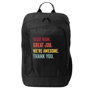 Dear Mom Great Job Were Awesome Thank You Mothers Day City Backpack