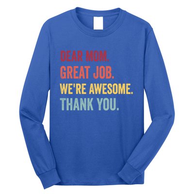 Dear Mom Great Job Were Awesome Thank You Mothers Day Long Sleeve Shirt