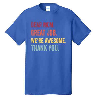 Dear Mom Great Job Were Awesome Thank You Mothers Day Tall T-Shirt