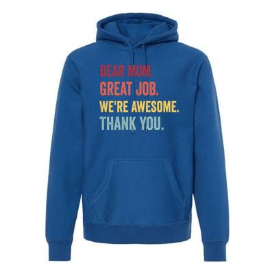 Dear Mom Great Job Were Awesome Thank You Mothers Day Premium Hoodie