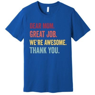 Dear Mom Great Job Were Awesome Thank You Mothers Day Premium T-Shirt