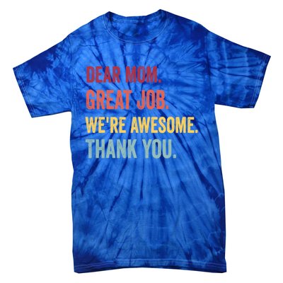 Dear Mom Great Job Were Awesome Thank You Mothers Day Tie-Dye T-Shirt