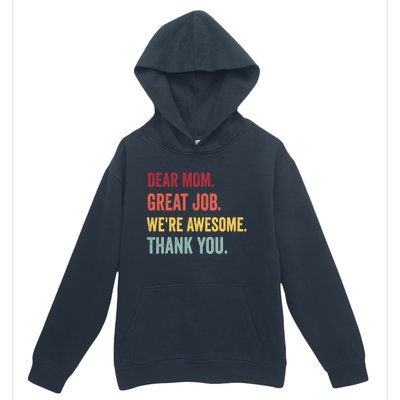 Dear Mom Great Job Were Awesome Thank You Mothers Day Urban Pullover Hoodie