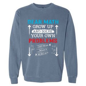 Dear Math Grow Up And Solve Your Own Problems Math Students Garment-Dyed Sweatshirt