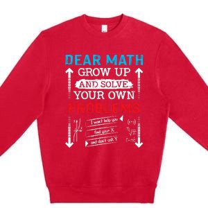 Dear Math Grow Up And Solve Your Own Problems Math Students Premium Crewneck Sweatshirt