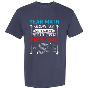 Dear Math Grow Up And Solve Your Own Problems Math Students Garment-Dyed Heavyweight T-Shirt