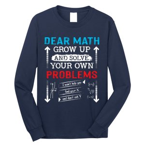 Dear Math Grow Up And Solve Your Own Problems Math Students Long Sleeve Shirt