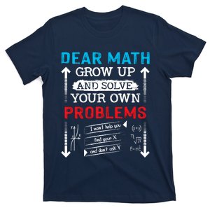 Dear Math Grow Up And Solve Your Own Problems Math Students T-Shirt