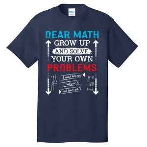 Dear Math Grow Up And Solve Your Own Problems Math Students Tall T-Shirt