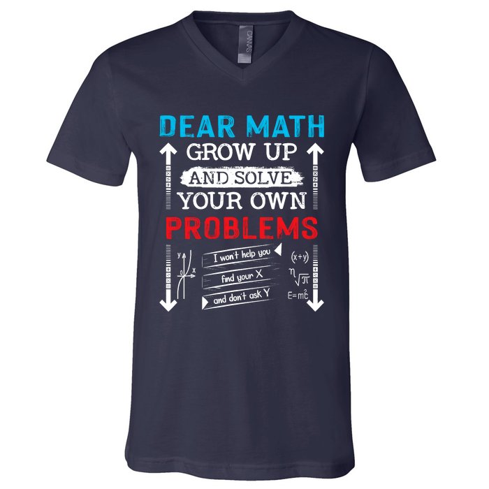 Dear Math Grow Up And Solve Your Own Problems Math Students V-Neck T-Shirt