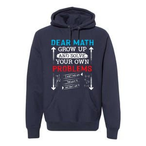 Dear Math Grow Up And Solve Your Own Problems Math Students Premium Hoodie