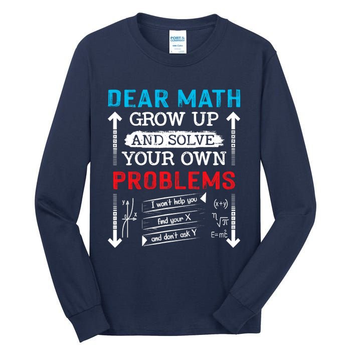 Dear Math Grow Up And Solve Your Own Problems Math Students Tall Long Sleeve T-Shirt