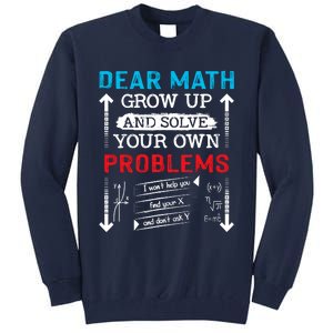 Dear Math Grow Up And Solve Your Own Problems Math Students Tall Sweatshirt