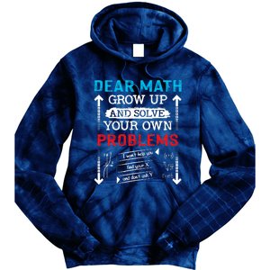 Dear Math Grow Up And Solve Your Own Problems Math Students Tie Dye Hoodie