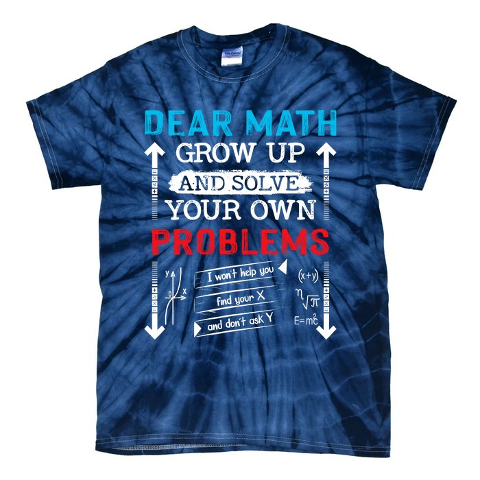 Dear Math Grow Up And Solve Your Own Problems Math Students Tie-Dye T-Shirt